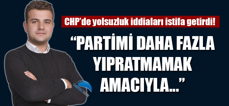 CHP'de yolsuzluk iddiaları istifa getirdi!