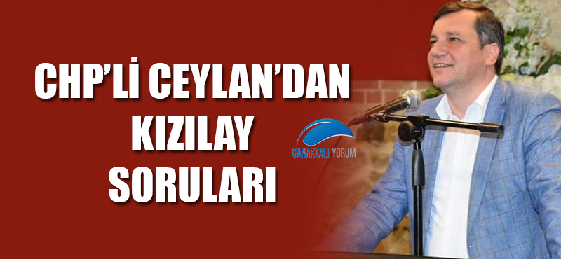 CHP'li Ceylan'dan Kızılay soruları