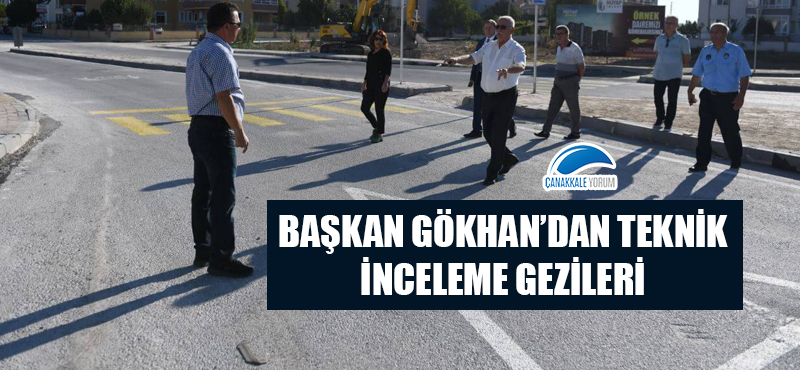 Başkan Gökhan'dan teknik inceleme gezileri