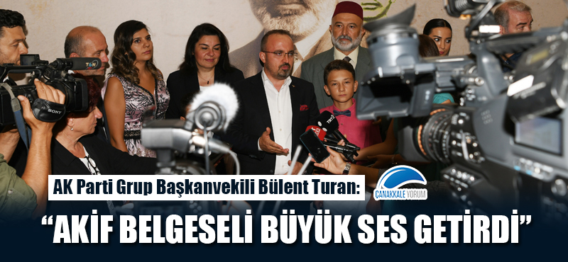 Bülent Turan: "Akif Belgeseli büyük ses getirdi"