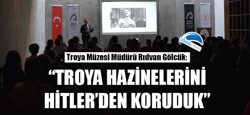 Rıdvan Gölcük: "Troya hazinelerini Hitler'den koruduk"