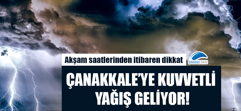 Çanakkale'ye kuvvetli yağış geliyor!