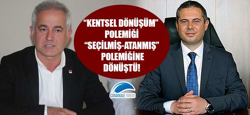 "Kentsel Dönüşüm" polemiği, "Seçilmiş-Atanmış" polemiğine dönüştü!