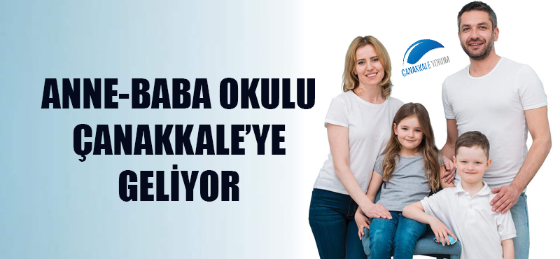 Anne-Baba Okulu Çanakkale'ye geliyor