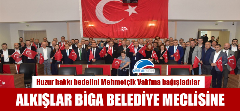 Alkışlar Biga Beldiye Meclisine: "Huzur hakkı bedelini Mehmetçik Vakfına bağışladılar"