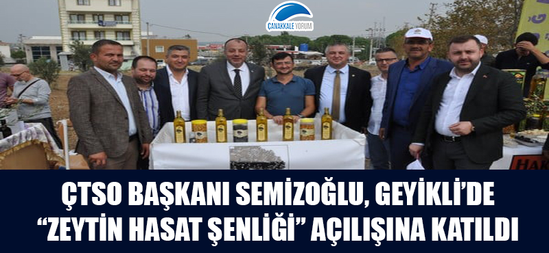 ÇTSO Başkanı Semizoğlu, Geyikli'de "Zeytin Hasat Şenliği" açılışına katıldı