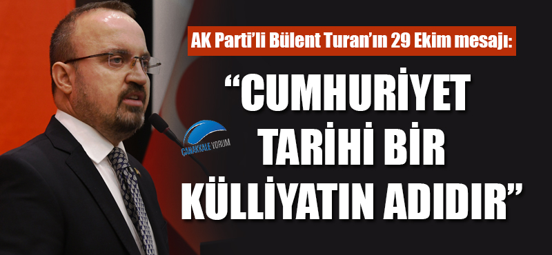 Bülent Turan: "Cumhuriyet tarihi bir külliyatın adıdır"