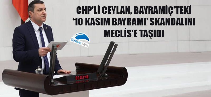 CHP'li Ceylan, Bayramiç'teki "10 Kasım Bayramı" skandalını Meclis'e taşıdı