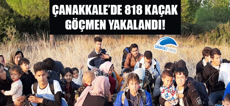 Çanakkale'de 818 kaçak göçmen yakalandı!