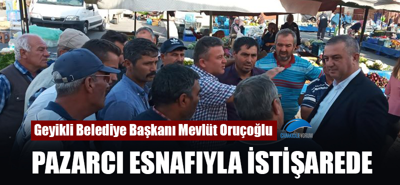 Başkan Oruçoğlu pazarcı esnafıyla istişarede