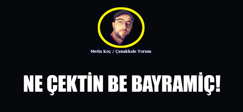 Ne çektin be Bayramiç!