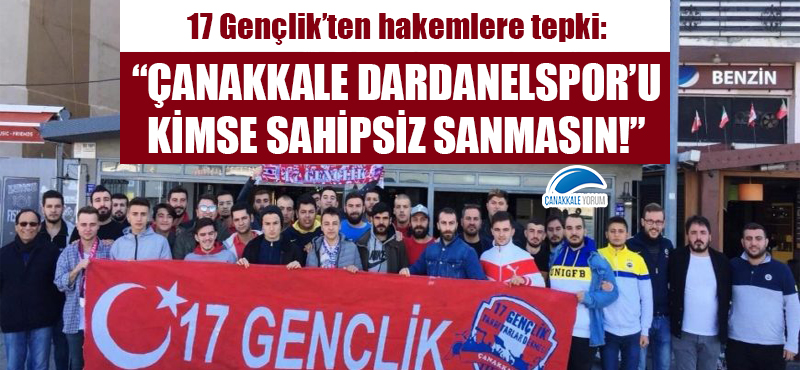 17 Gençlik'ten hakemlere tepki: "Çanakkale Dardanelspor'u kimse sahipsiz sanmasın!"