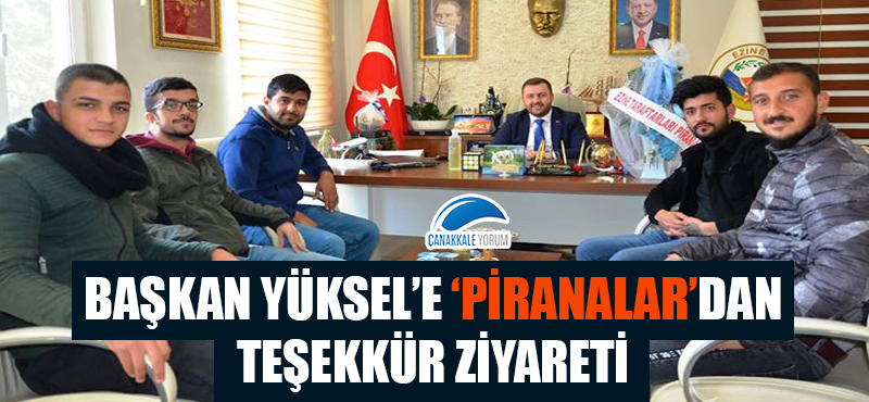 Başkan Yüksel'e 'Piranalar'dan teşekkür ziyareti