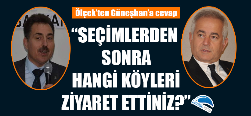 Ölçek'ten Güneşhan'a cevap: "Seçimlerden sonra hangi köyleri ziyaret ettiniz?"