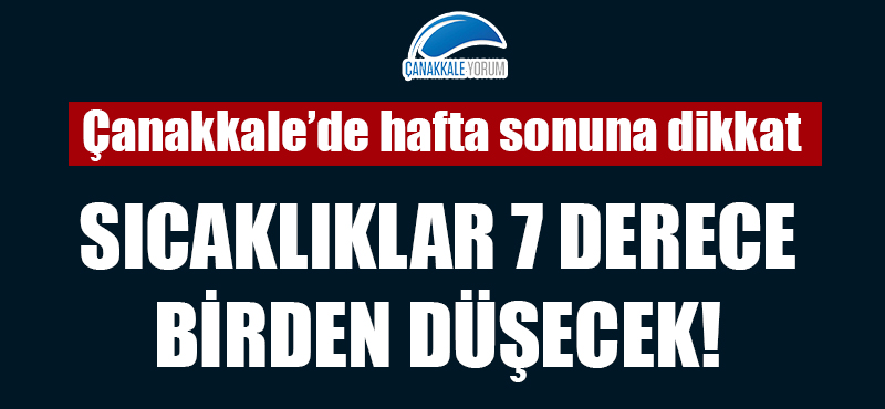 Çanakkale'de hafta sonuna dikkat: Sıcaklıklar 7 derece birden düşecek!