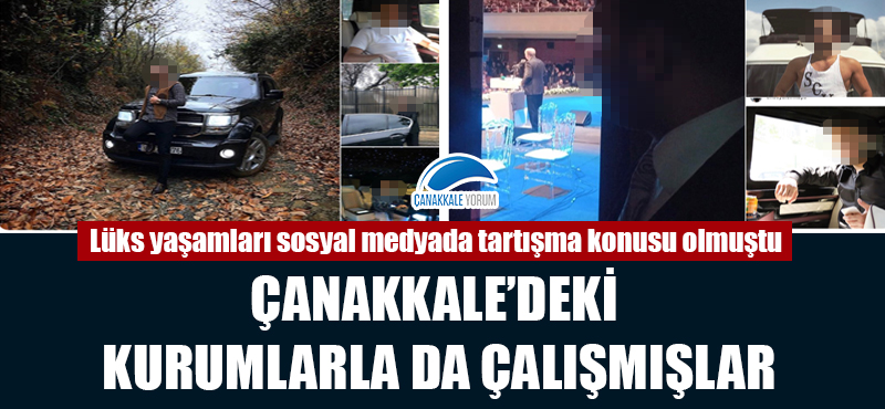 Lüks yaşamları sosyal medyada tartışma konusu olmuştu: Çanakkale'deki kurumlarla da çalışmışlar