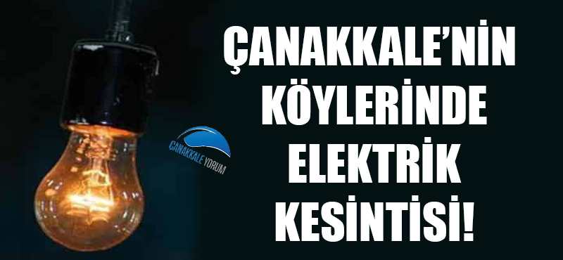 Çanakkale'nin köylerinde elektrik kesintisi!