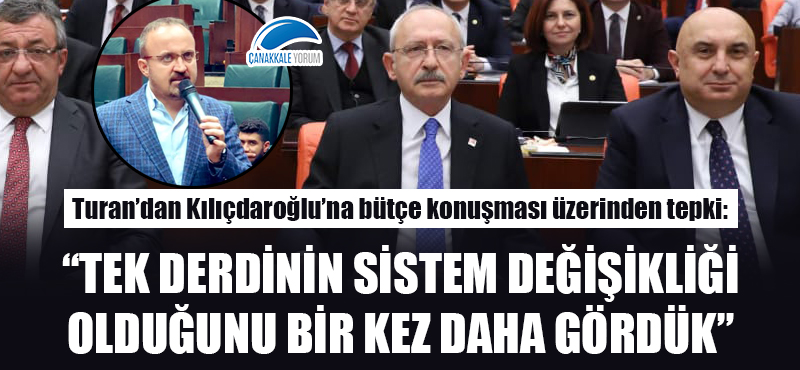 Turan'dan Kılıçdaroğlu'na tepki: "Tek derdinin sistem değişikliği olduğunu bir kez daha gördük"