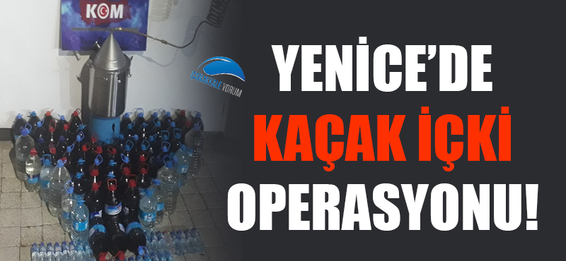 Yenice'de kaçak içki operasyonu!