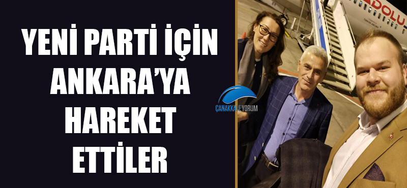 Yeni parti için Ankara'ya hareket ettiler