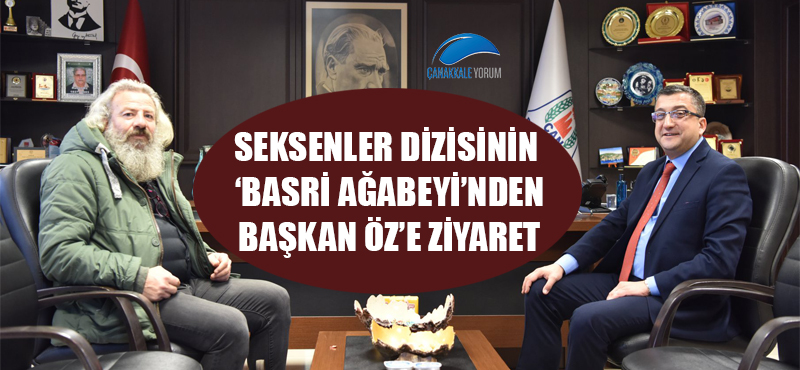 Seksenler dizisinin 'Basri ağabeyi'nden Başkan Öz'e ziyaret