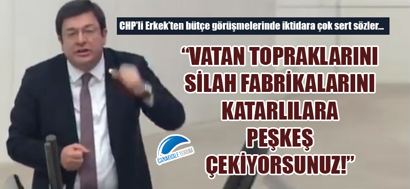 Muharrem Erkek: "Vatan topraklarını, silah fabrikalarını Katarlılara peşkeş çekiyorsunuz!"