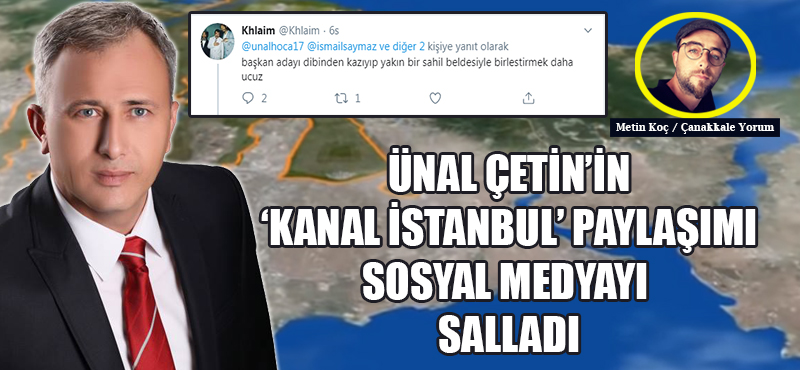 Ünal Çetin'in 'Kanal İstanbul' paylaşımı sosyal medyayı salladı: "Başkan, adayı dibinden kazıyıp yakın bir sahil beldesiyle birleştirmek daha ucuz"