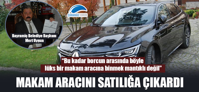 Başkan Uygun makam aracını satılığa çıkardı: "Bu kadar borcun arasında böyle lüks bir makam aracına binmek mantıklı değil"