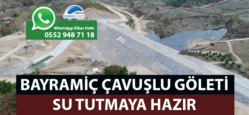 Bayramiç Çavuşlu Göleti su tutmaya hazır