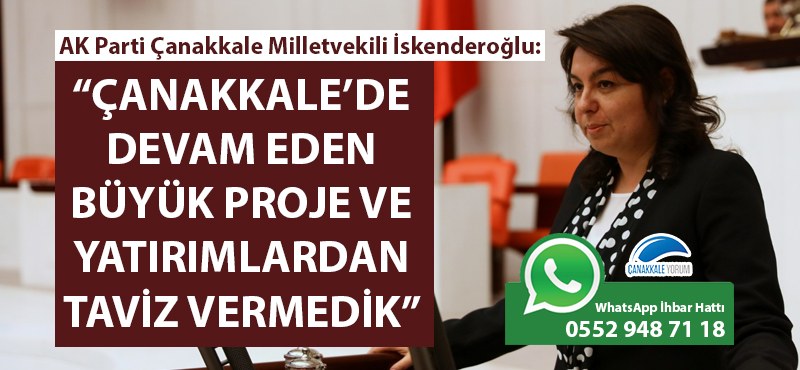 Jülide İskenderoğlu: "Çanakkale'de devam eden büyük proje ve yatırımlardan taviz vermedik"