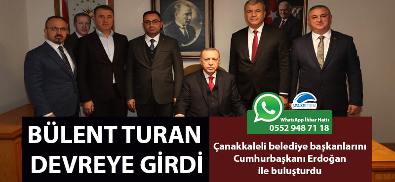 Bülent Turan devreye girdi: Çanakkaleli belediye başkanlarını, Cumhurbaşkanı Erdoğan ile buluşturdu