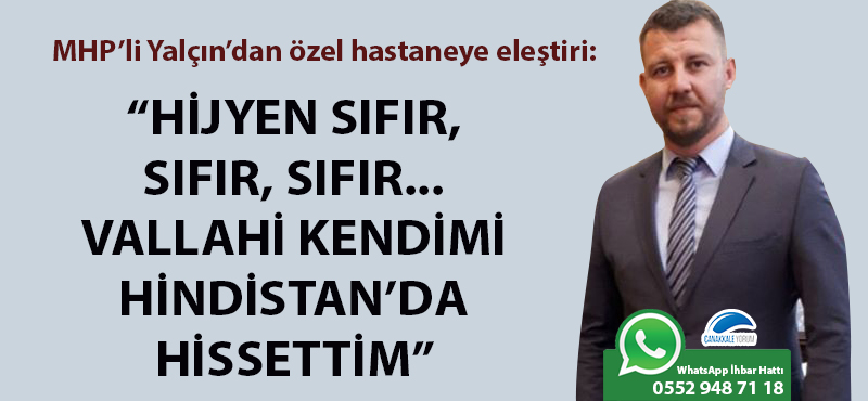 MHP'li Yalçın'dan özel hastaneye eleştiri: "Hijyen sıfır, sıfır, sıfır... Vallahi kendimi Hindistan'da hissettim"