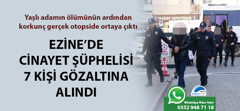 Yaşlı adamın ölümünün ardından korkunç gerçek otopside ortaya çıktı: Ezine'de cinayet şüphelisi 7 kişi gözaltına alındı!