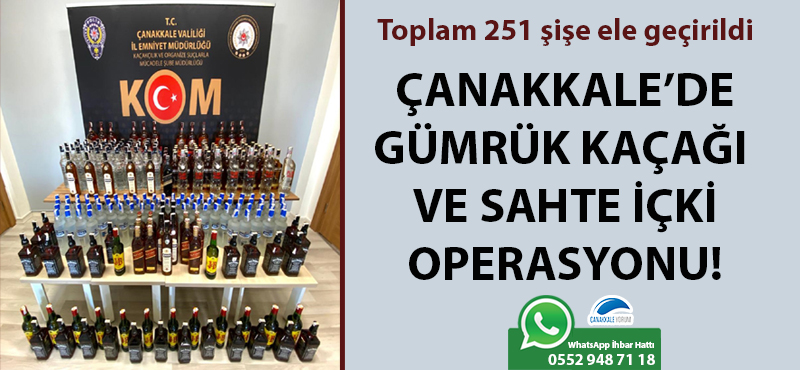 Çanakkale'de gümrük kaçağı ve sahte içki operasyonu: 251 şişe ele geçirildi!