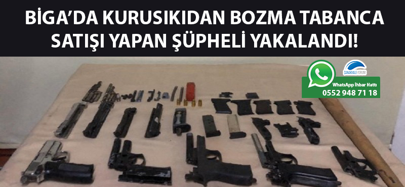 Biga'da kurusıkıdan bozma tabanca satışı yapan şüpheli yakalandı!