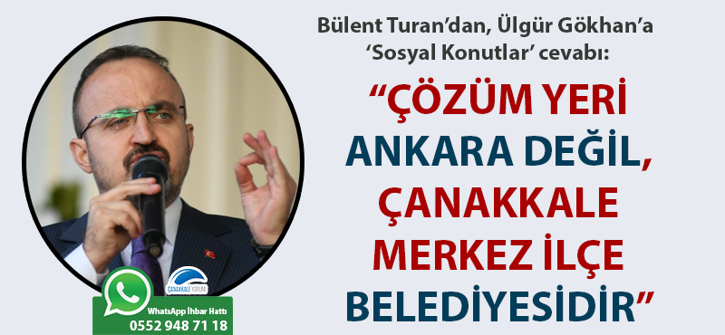 Bülent Turan'dan Ülgür Gökhan'a 'Sosyal Konutlar' cevabı: "Çözüm yeri Ankara değil, Çanakkale merkez ilçe belediyesidir"