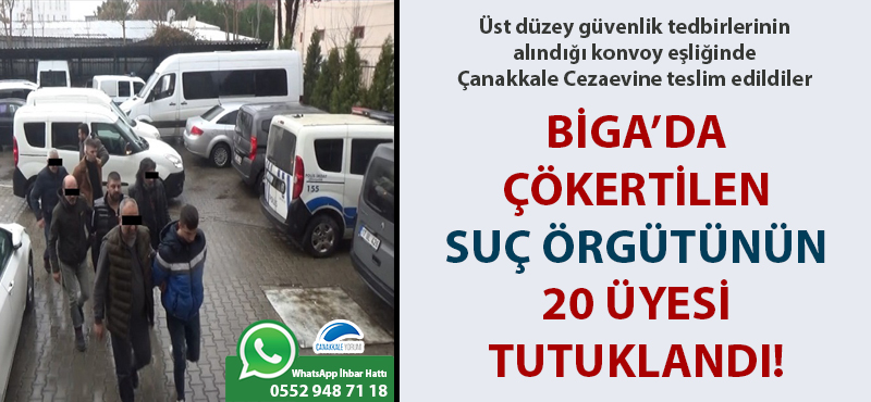 Biga'da çökertilen suç örgütünün 20 üyesi tutuklandı!