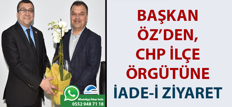 Başkan Öz'den, CHP İlçe Örgütüne iade-i ziyaret