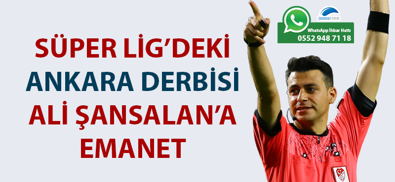 Süper Lig'deki Ankara derbisi Ali Şansalan'a emanet