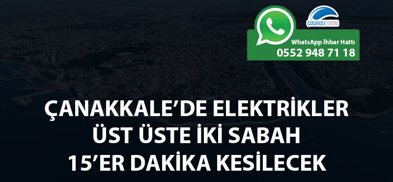 Çanakkale'de elektrikler üst üste iki sabah 15'er dakika kesilecek