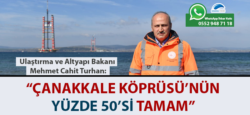 Bakan Turhan: "Çanakkale Köprüsü'nün yüzde 50'si tamam"