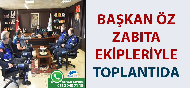 Başkan Öz, zabıta ekipleriyle toplantıda