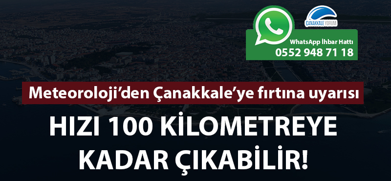 Meteoroloji'den Çanakkale'ye fırtına uyarısı: Hızı 100 kilometreye kadar çıkabilir!