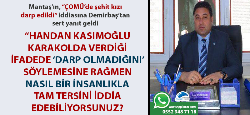 Mantaş'ın, "ÇOMÜ'de şehit kızı darp edildi" iddiasına, Demirbaş'tan sert yanıt: "Handan Kasımoğlu karakolda verdiği ifadede 'darp olmadığını' söylemesine rağmen nasıl bir