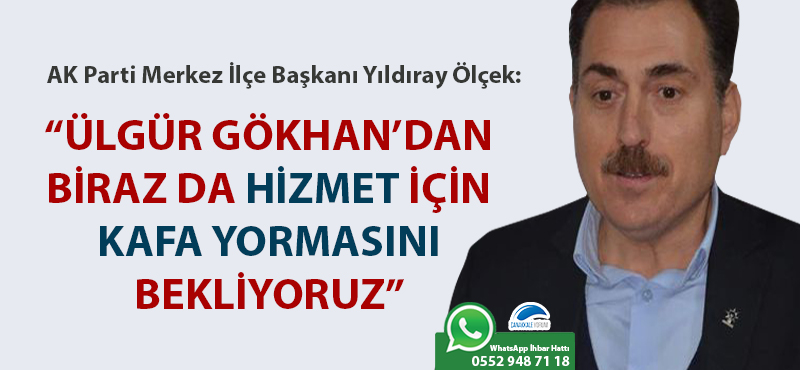 Yıldıray Ölçek: “Ülgür Gökhan’dan biraz da hizmet için kafa yormasını bekliyoruz”