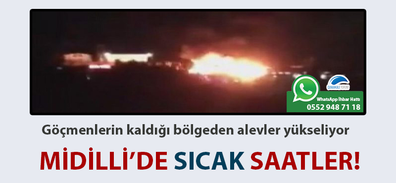 Midilli'de sıcak saatler: Göçmenlerin kaldığı bölgeden alevler yükseliyor!