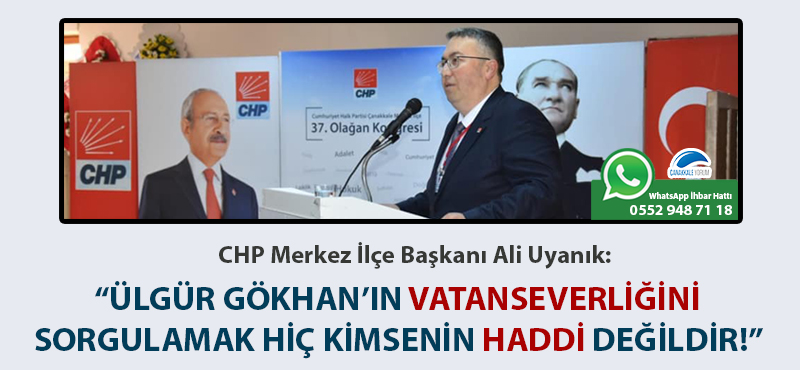 Ali Uyanık: "Ülgür Gökhan'ın vatanseverliğini sorgulamak hiç kimsenin haddi değildir!"