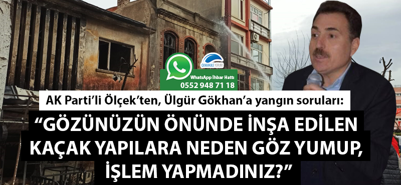 AK Parti'li Ölçek'ten, Ülgür Gökhan'a yangın soruları: "Gözünüzün önünde inşa edilen kaçak yapılara neden göz yumup, işlem yapmadınız?"