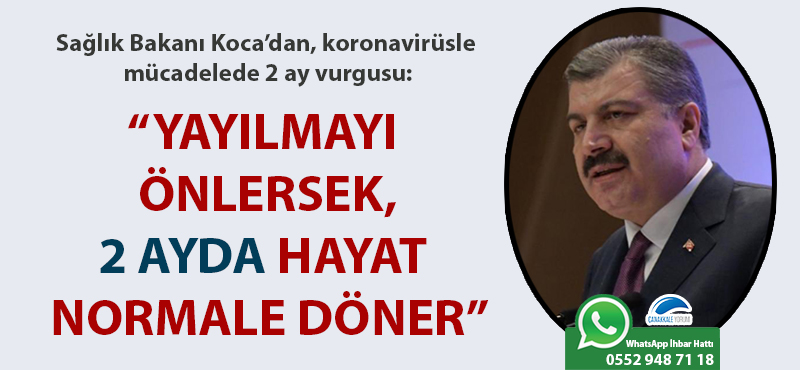 Sağlık Bakanı Fahrettin Koca: "Yayılmayı önlersek, 2 ayda hayat normale döner"