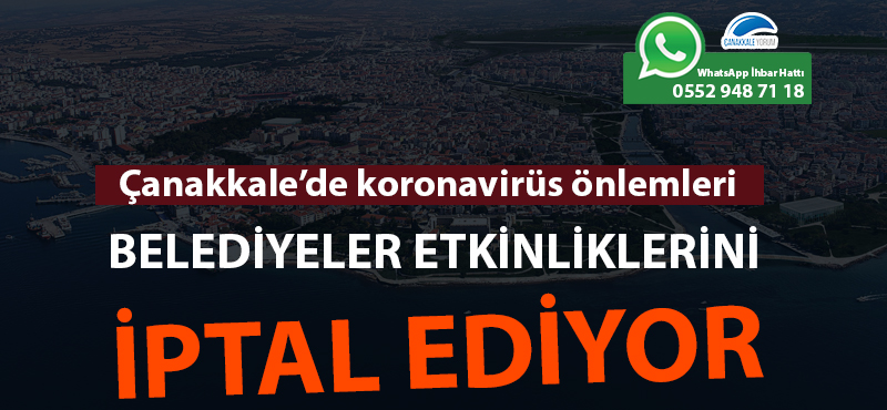 Çanakkale'de koronavirüs önlemleri: Belediyeler etkinliklerini iptal ediyor